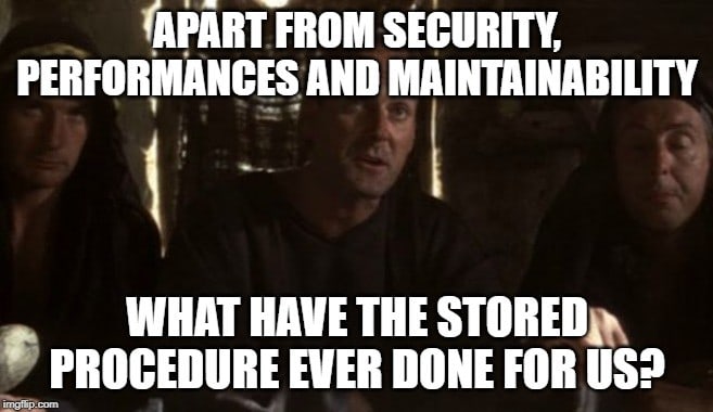 Apart from security, performance, and maintainability, what have stored procedures ever done for us?