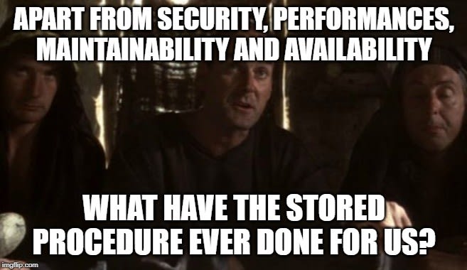 Apart from security, performance, maintainability, and availability, what have stored procedures ever done for us?